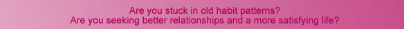 Are you stuck in old habit patterns? 